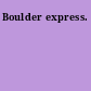 Boulder express.