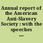 Annual report of the American Anti-Slavery Society : with the speeches delivered at the anniversary meeting.