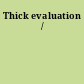 Thick evaluation /