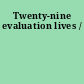 Twenty-nine evaluation lives /