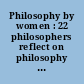 Philosophy by women : 22 philosophers reflect on philosophy and its value /