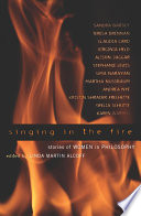 Singing in the fire : stories of women in philosophy /