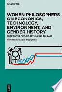 Women Philosophers on Economics, Technology, Environment, and Gender History : Shaping the Future, Rethinking the Past /