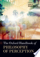 The Oxford handbook of the philosophy of perception /