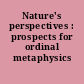 Nature's perspectives : prospects for ordinal metaphysics /