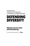 Defending diversity : contemporary philosophical perspectives on pluralism and multiculturalism /