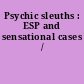 Psychic sleuths : ESP and sensational cases /