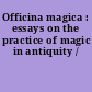 Officina magica : essays on the practice of magic in antiquity /