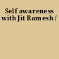 Self awareness with Jit Ramesh /