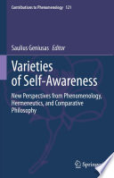 Varieties of self-awareness : new perspectives from phenomenology, hermeneutics, and comparative philosophy /