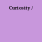 Curiosity /