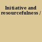 Initiative and resourcefulness /