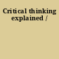 Critical thinking explained /