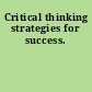Critical thinking strategies for success.