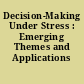 Decision-Making Under Stress : Emerging Themes and Applications /
