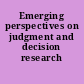 Emerging perspectives on judgment and decision research /