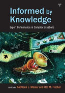 Informed by knowledge : expert performance in complex situations /
