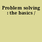 Problem solving : the basics /