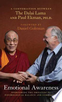 Emotional awareness : overcoming the obstacles to psychological balance and compassion : a conversation between the Dalai Lama and Paul Ekman /