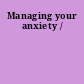 Managing your anxiety /