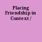 Placing Friendship in Context /