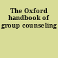 The Oxford handbook of group counseling