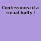 Confessions of a social bully /