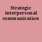 Strategic interpersonal communication