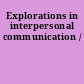 Explorations in interpersonal communication /