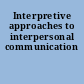 Interpretive approaches to interpersonal communication
