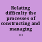 Relating difficulty the processes of constructing and managing difficult interaction /