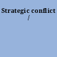 Strategic conflict /
