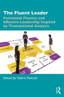The fluent leader : functional fluency and effective leadership inspired by transactional analysis /