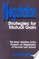 Negotiation strategies for mutual gain : the basic seminar of the Harvard Program on Negotiation /