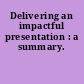 Delivering an impactful presentation : a summary.