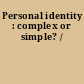 Personal identity : complex or simple? /