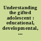 Understanding the gifted adolescent : educational, developmental, and multicultural issues /