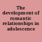 The development of romantic relationships in adolescence /
