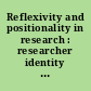 Reflexivity and positionality in research : researcher identity and the research process.