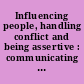 Influencing people, handling conflict and being assertive : communicating successfully /