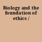 Biology and the foundation of ethics /