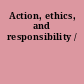 Action, ethics, and responsibility /