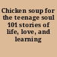 Chicken soup for the teenage soul 101 stories of life, love, and learning /