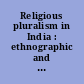 Religious pluralism in India : ethnographic and philosophic evidences, 1886-1936 /
