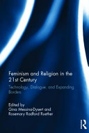 Feminism and religion in the 21st century : technology, dialogue, and expanding borders /