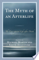 The myth of an afterlife : the case against life after death /