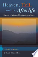 Heaven, hell, and the afterlife : eternity in Judaism, Christianity, and Islam /