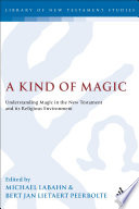 A kind of magic : understanding magic in the New Testament and its religious environment /
