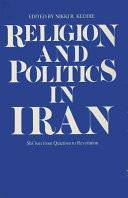 Religion and politics in Iran : Shʻism from quietism to revolution /