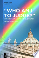 "Who Am I to Judge?" : Homosexuality and the Catholic Church
